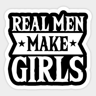 Real Men Make Girls Dad For Fathers Day Sticker